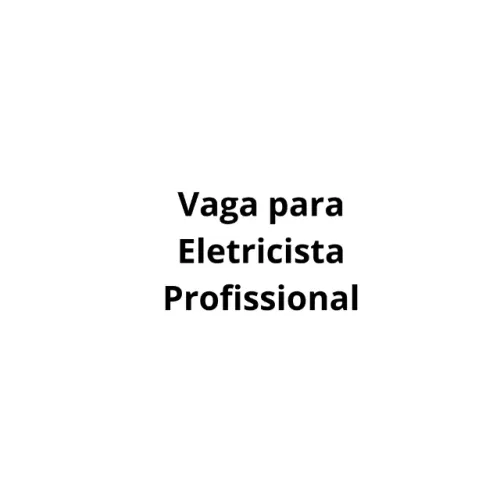 Vaga para Eletricista Profissional