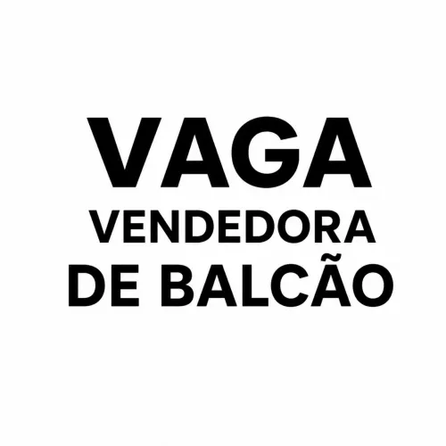 VAGA - VENDEDORA DE BALCÃO