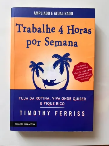 Livro: Trabalhe 4 horas por dia - Fuja da rotina, viva onde quiser e fique rico