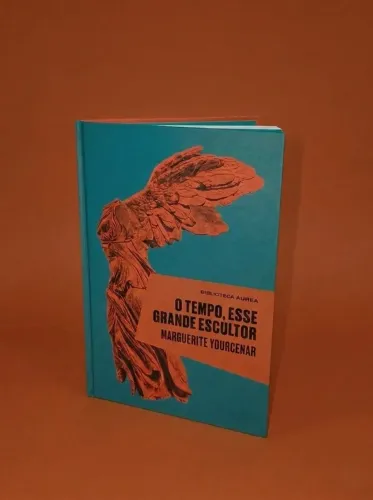 Livro O tempo, esse grande escultor Marguerite Yourcenar Biblioteca Áurea