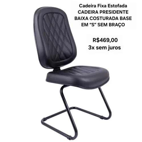 Cadeira Fixa Estofada CADEIRA PRESIDENTE BAIXA COSTURADA BASE EM "S" SEM BRAÇO