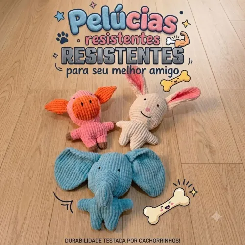 Pelúcias Resistentes