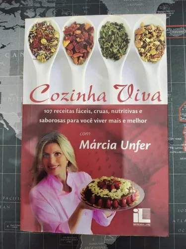 Cozinha Viva. 107 Receitas Fáceis, Cruas, Nutritivas e Saborosas Para Você Viver Mais e Me