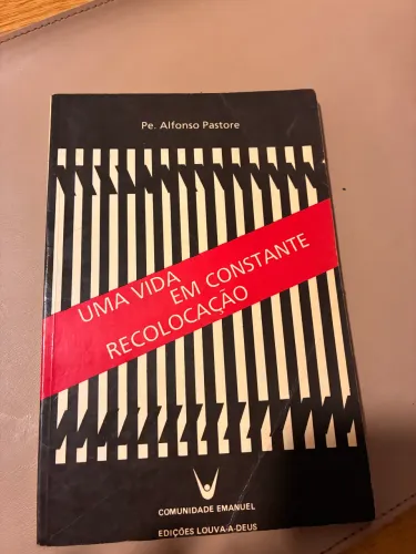 Livro: Uma vida em constante Recolocação - Autor: Pe. Alfonso Pastore - Comunidade Emanuel