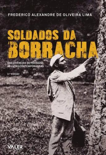 Soldados da Borracha: Das vivências do passado, às lutas contemporâneas