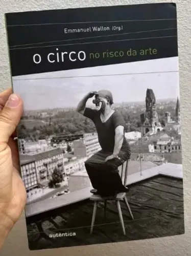 Livro O CIRCO NO RISCO DA ARTE - EMMANUEL WALLON (ORG.)