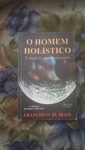 O Homem holístico  Francisco Di Biasi