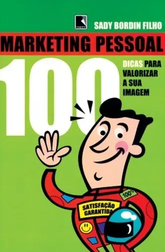 Marketing Pessoal. 100 Dicas Para Melhorar Sua Imagem (Sady Bordin Filho).