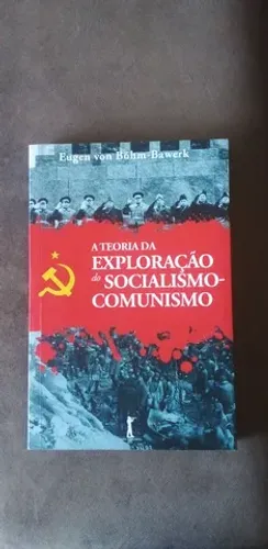 Livro - A Teoria da Exploração do Socialismo-Comunismo - Böhm-Bawerk (autor)