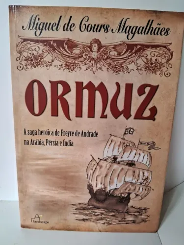 Livro Ormuz: A Saga Heróica De Freyre De Andrade Na Arábia, Pérsia E Índia.