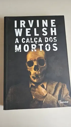 Livro - A Calça dos Mortos - Irvine Welsh