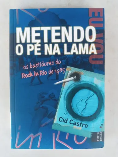 Rock in Rio 1985 Os bastidores. Metendo o pé na lama. Cid castro