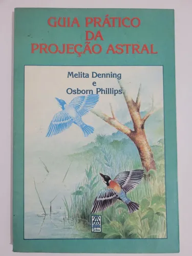Guia Prático da Projeção Astral - Melita Denning e Osborn Phillips