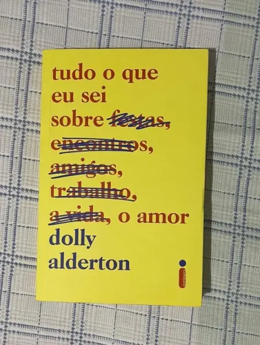 Livro Tudo o que sei sobre festas, encontros, amigos, trabalho, a vida, o amor, de Dolly A