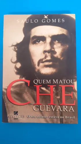 Livro "Quem Matou Che Guevara - o seu delator estava no Brasil", de Saulo Gomes