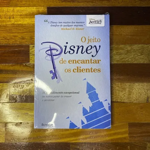 O jeito Disney de encantar os clientes: Do atendimento excepcional ao nunca parar de cresc