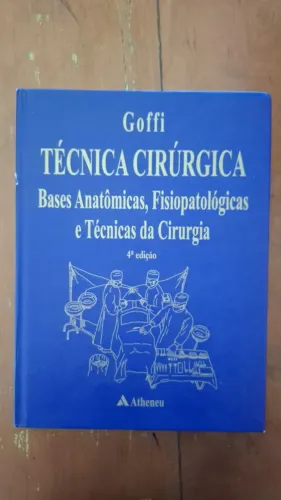 Técnica Cirúrgica - Bases Anatômicas Fisiopatológicas e Técnicas da Cirurgia 4a (Goffi)