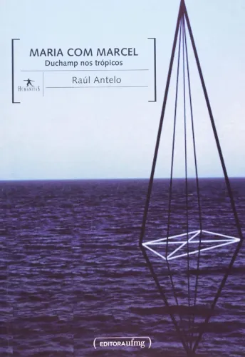 Raúl Antelo - Maria com Marcel: Duchamp nos trópicos