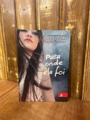 Livro Para Onde Ela Foi - Gayle Forman