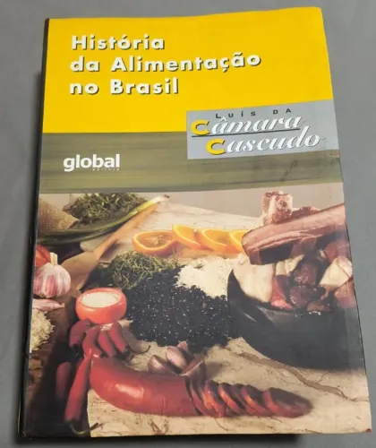 Livro - História da Alimentação no Brasil - Luís da Câmara Cascudo