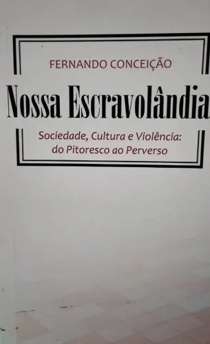 Nossa Escravolândia. Sociedade, Cultura e Violência.