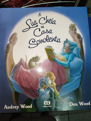 A lua cheia na casa sonolenta - Audrey Wood e Don Wood - Editora Ática - Leia o anúncio 