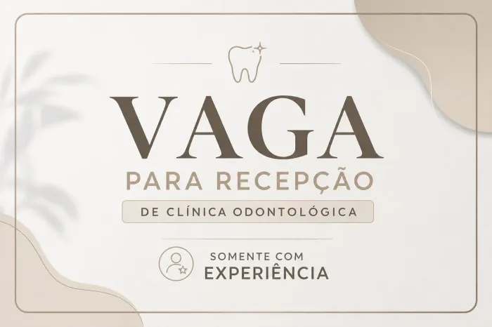 VAGA PARA RECEPCIONISTA DE CLÍNICA ODONTOLÓGICA