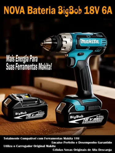 NOVA Bateria BigBob 18V 6A - Mais Energia Para Suas Ferramentas Makita!