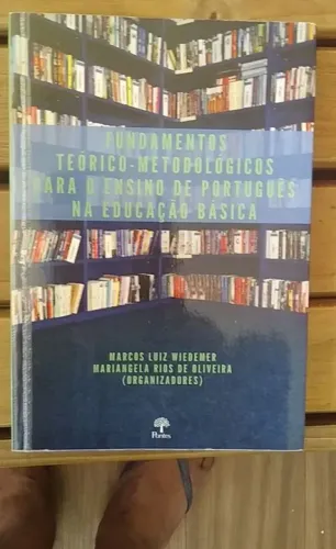 Fundamentos Teórico - Metodológicos para o ensino de português na educação básica.