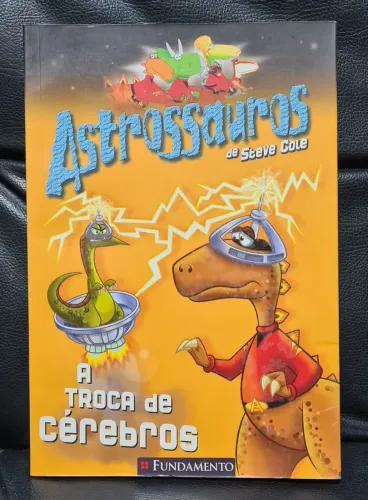 Astrossauros. A troca de cérebros. Steve Cole
