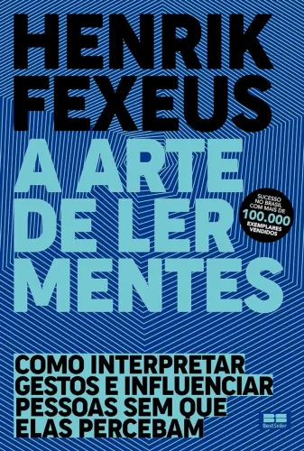 A arte de ler mentes: Como interpretar gestos e influenciar pessoas sem que elas percebam