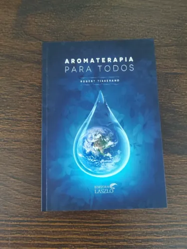 Livro: Aromaterapia para Todos - Robert Tisserand