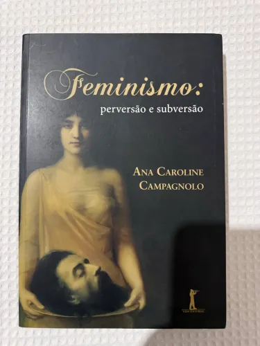 Feminismo: Perversão e Subversão - Ana Campagnolo