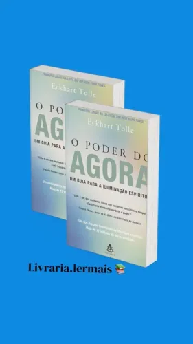O poder do agora: Um guia para a iluminação espiritual