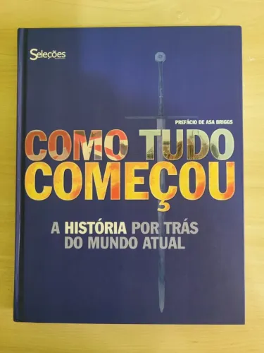 Livro Como Tudo Começou.A história por trás do mundo atual. Reader's Digest  2011 -Novo