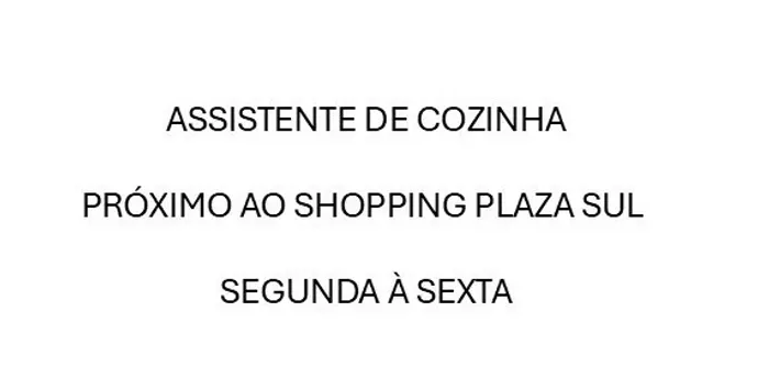 Assistente de Cozinha - Segunda à Sexta - Próximo ao Shopping Plaza Sul