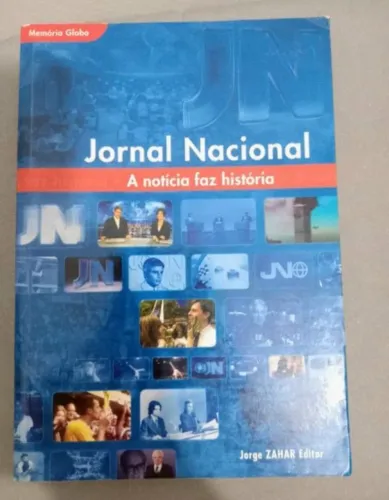 Jornal Nacional. A Notícia Faz História. Coleção Memória Globo