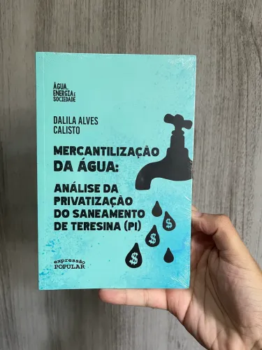Livro Mercantilização da Água: Análise da Privatização do Saneamento de Teresina (Pi)