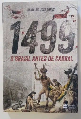 1499: O Brasil Antes de Cabral - Reinaldo José Lopes