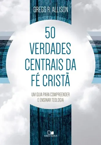 Livro Teologia 50 Verdades Centrais da Fé Cristã