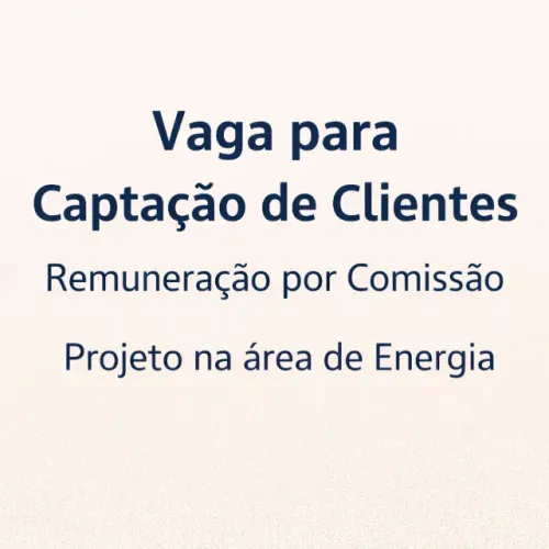 Procuro pessoas para trabalhar com captação - Comissão por cliente