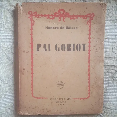 1948. Pai Goriot. Honoré de Balzac. Clube do Livro. SP.