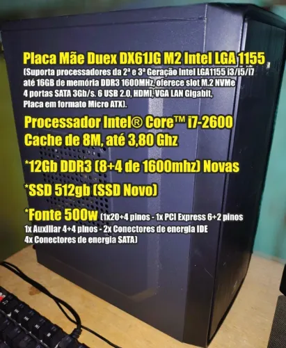 CPU i7 2600(4/8 de 3.4mhz)+12gb RAM+SSD 512gb. LEIA A DESCRIÇÃO