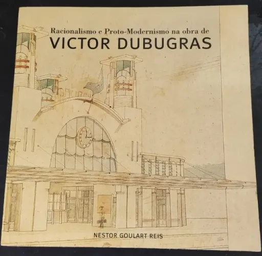 Livro Racionalismo e Proto Modernismo na Obra de Victor Dubugras