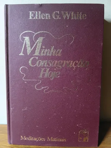 Primeira Meditação Matinal De Ellen G White - Minha Consagração Hoje (1989) CPB Raro
