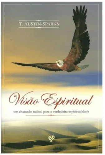VISÃO ESPIRITUAL- T. AUSTIN-SPARKS- UM CHAMADO RADICAL PARA A VERDADEIRA ESPIRITUALIDADE 