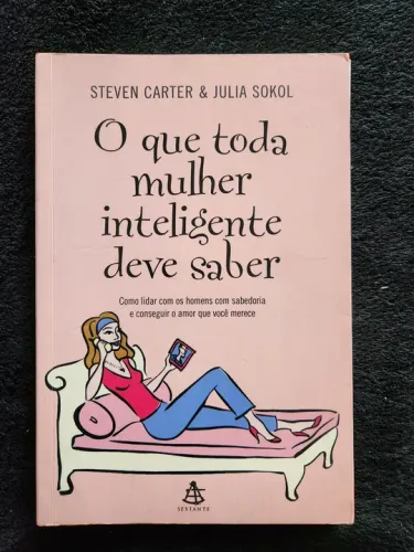 Livro: O que toda mulher inteligente deve saber<br>Autores: Steven Carter e Julia Sokol