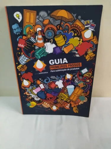 GUIA PRIMEIROS PASSOS PARA SUBLIMAÇÃO DE PRODUTOS - LIVRO