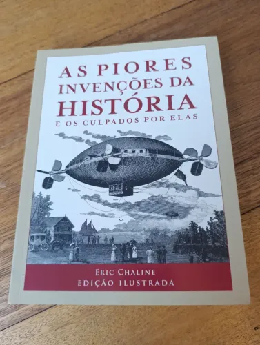 LIVRO AS PIORES INVENÇÕES DA HISTÓRIA E OS CULPADOS POR ELAS. EDIÇÃO ILUSTRADA.