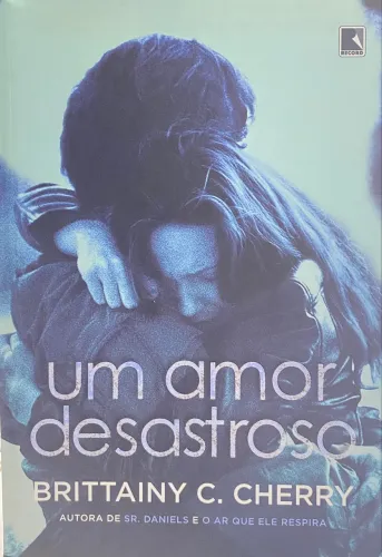 Livro Um Amor Desastroso - Brittainy C. Cherry | Editora Record